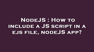 NodeJS : How to include a JS script in a ejs file, nodeJS app?