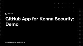 GitHub app for Kenna Security: Demo