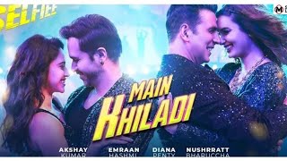 MAIN KHILADI ( Selfiee ) - Akshay Kumar | Emraan Hashmi | Anu Malik | Tanishk | Udit N | Abhijeet |