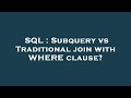 SQL : Subquery vs Traditional join with WHERE clause?