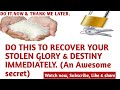 HOW TO RECOVER YOUR STOLEN DESTINY/ GLORY