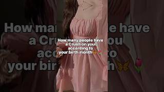 How many people have a crush on you according to your birth month 🦋✨#shorts #asthetic