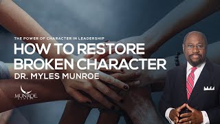 How To Rebuild Your Character: Dr. Myles Munroe Guide To Personal Transformation