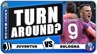 Turnaround time? - JUVENTUS 3-0 BOLOGNA Match Reaction