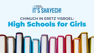 Chiinuch in Eretz Yisroel - Bais Yaakov High Schools - It's Shayech