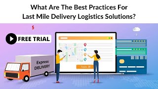 What Are The Best Practices For Last Mile Delivery Logistics Solutions