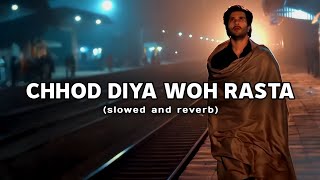 Chhod_Diya_Woh_Rasta_Slowed_and_Reverb - (Lyrics)|Baazaar|Arijit Singh|Sad Song|Lofi Song||