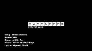 NGK - Thimiranumda full song | Suriya | Yuvan Shankar Raja | Selvaraghavan | BASSNBOOM BASSBOOSTED