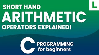 Arithmetic Short hand Operators Explained | C Programming Tutorial for Beginners