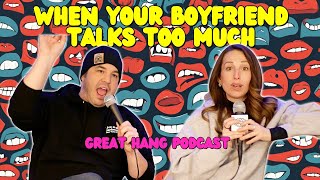 When Your Boyfriend Talks Too Much | Great Hang Podcast