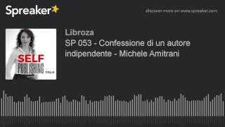 SP 053 - Confessione di un autore indipendente - Michele Amitrani