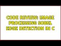 Code Review: Image Processing Sobel Edge Detection in C (3 Solutions!!)