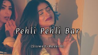 Pehli Pehli Bar Mohabbat Ki Hai - [Slowed+Reverb] |Sirf Tum | 90s, 90s Song |