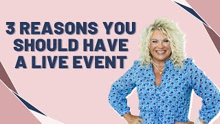 3 Reasons You Should Have a Live Event!!