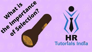 Importance Of Selection | What is Selection? | HR Tutorials India | Process Of Selection | Selection