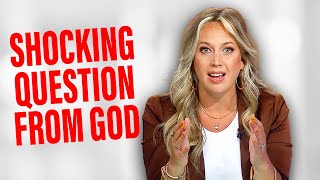 This Shocking Question from God Changed Everything