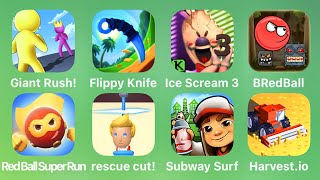 Giant Rush, Flippy Knife, Ice Scream 3, BRedBall, Red Ball Super Run, Rescue Cut, Subway Surfers