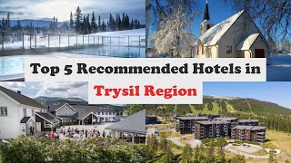 Top 5 Recommended Hotels In Trysil Region | Best Hotels In Trysil Region