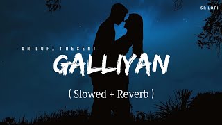 Galliyan - Lofi (Slowed + Reverb) | Ankit Tiwari | SR Lofi