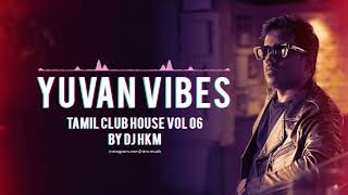 Yuvan Vibes - Dance Mix (Tamil Club House vol 06) | Tamil Dance songs