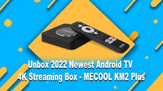 MECOOL KM2 Plus Unboxing 2022 Newest Android TV 4K Streaming Box | MECOOL TV Box