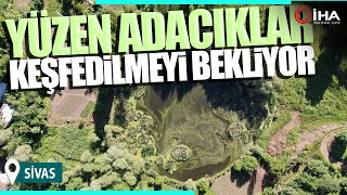 Sivas’ın Yüzen Adacıkları Keşfedilmeyi Bekliyor!