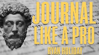 7 Ways Marcus Aurelius Will Help You Journal Like A Pro | Ryan Holiday | Stoicism