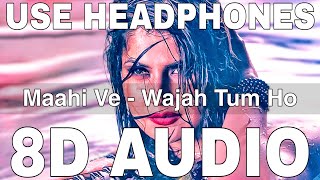 Maahi Ve (8D Audio) || Wajah Tum Ho || Neha Kakkar || Amit Gupta || Zareen Khan