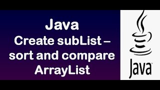 Java ArrayList - Creating subList - sorting and comparing ArrayList - Demo