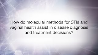 Molecular methods for STIs \u0026 vaginal health