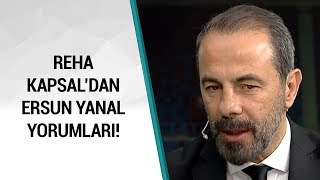 Reha Kapsal: "Geçmişte Kalan Ezbere Oyunu Ersun Yanal Aldı Oynattı" / Spor / Dev Maça Doğru
