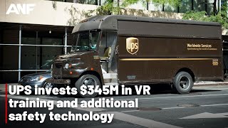 UPS invests $345M in VR training and additional safety technology