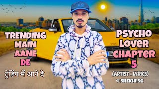 #VIDEO SONG Trending Mein Aane De SHEKHI 5G Psycho Lover Chapter 5 #rap #hindi 2025