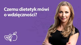 Czemu dietetyk mówi o wdzięczności? | Iwona Wierzbicka | Porady dietetyka klinicznego