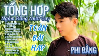 Nhạc Chọn Lọc Tổng Hợp _ NGẬM ĐẮNG NUỐT CAY | PHI BẰNG _ Toàn Bài Hay Nghe Mê Say