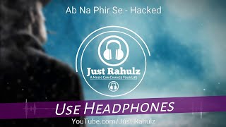 Ab Na Phir Se (8D Audio) - Hacked | Sad Song | HQ