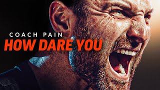 HOW DARE YOU - The Most Powerful Motivational Speech