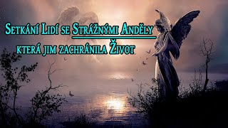 Setkání Lidí se Strážnými Anděly, která jim zachránila Život