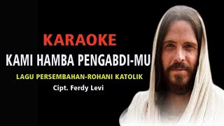 Karaoke || Kami Hamba Pengabdi-Mu || Lagu Persembahan Rohani Katolik || Cipt. Ferdy Levi