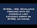 MySQL : SQL Developer freezing with GC overhead limit exceeded error on MySQL database