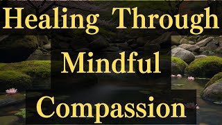 Healing Through Mindful Compassion #yourmonkhaku #buddhism #motivation #mindfulness #meditation