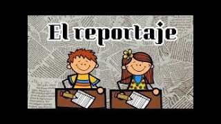 ¿Qué es un reportaje, cuáles son sus características y cómo se estructura?