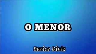 O MENOR - Eurice Diniz | voz e letra