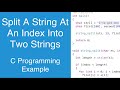 Split A String At An Index Into Two Strings | C Programming Example