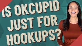 Is OkCupid just for hookups?