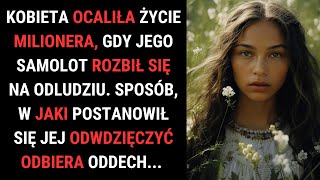 Kobieta Ocaliła Życie Milionera, Którego Samolot Rozbił Się W Dziczy. Postanowił Się Odwdzięczyć...