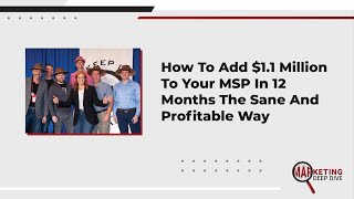 How TO Add $1 1 Million To Your MSP In 12 Months The Sane And Profitable Way