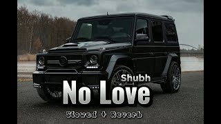 No Love - Shubh (Slowed+Reverb) | shubh new song slowed reverb