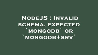 NodeJS : Invalid schema, expected `mongodb` or `mongodb+srv`