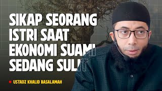 SIKAP YANG BAIK SEORANG ISTRI SAAT EKONOMI SUAMI SEDANG DIMASA SULIT - Ustadz Khalid Basalamah